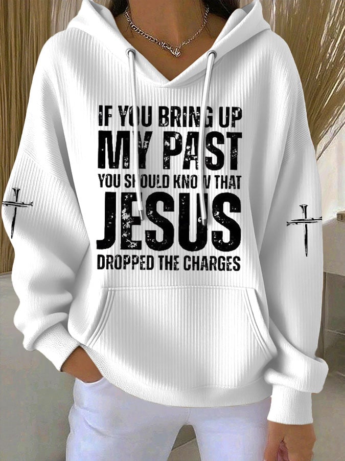 Women's If You Bring Up My Past You Should Know Jesus Dropped The Charges Print Casual Hooded Sweatshirt