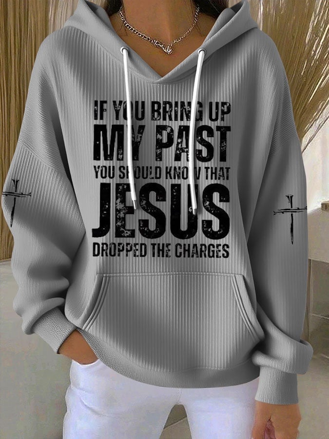 Women's If You Bring Up My Past You Should Know Jesus Dropped The Charges Print Casual Hooded Sweatshirt