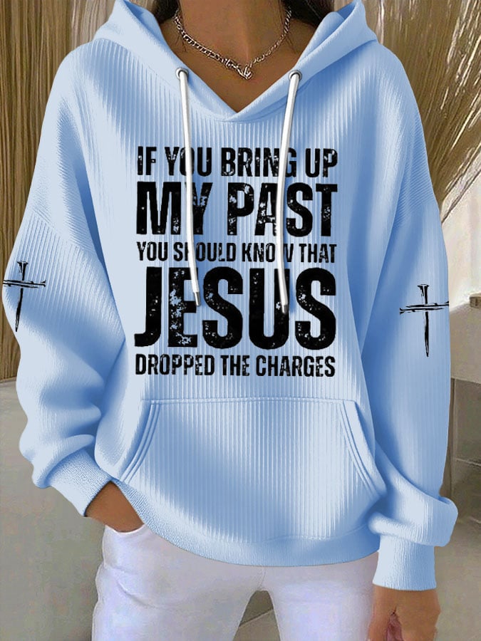 Women's If You Bring Up My Past You Should Know Jesus Dropped The Charges Print Casual Hooded Sweatshirt