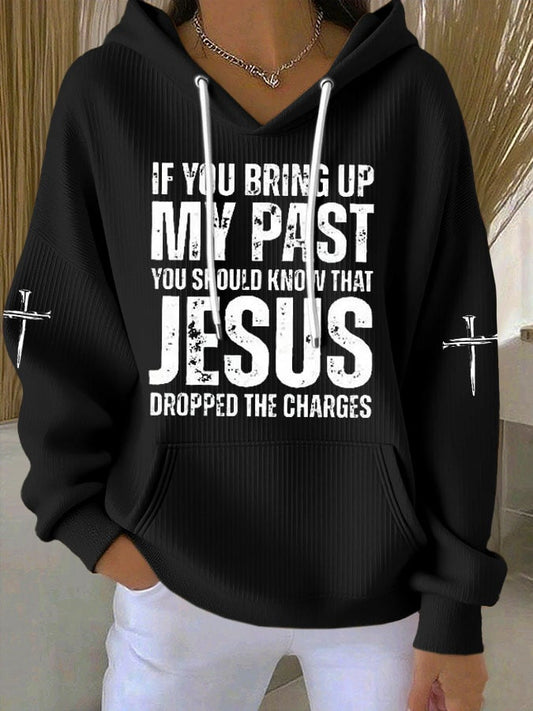 Women's  If You Bring Up My Past You Should Know Jesus Dropped The Charges Print Casual Hooded Sweatshirt